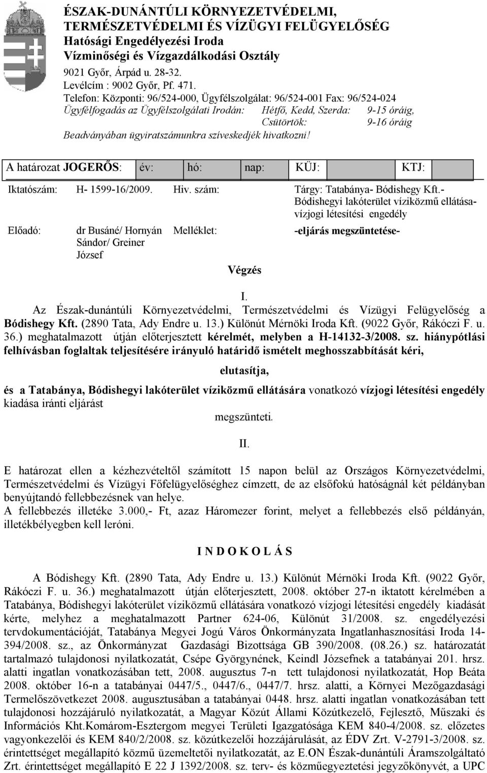Vízgazdálkodási Osztály 9021 Győr, Árpád u. 28-32. Levélcím : 9002 Győr, Pf. 471.