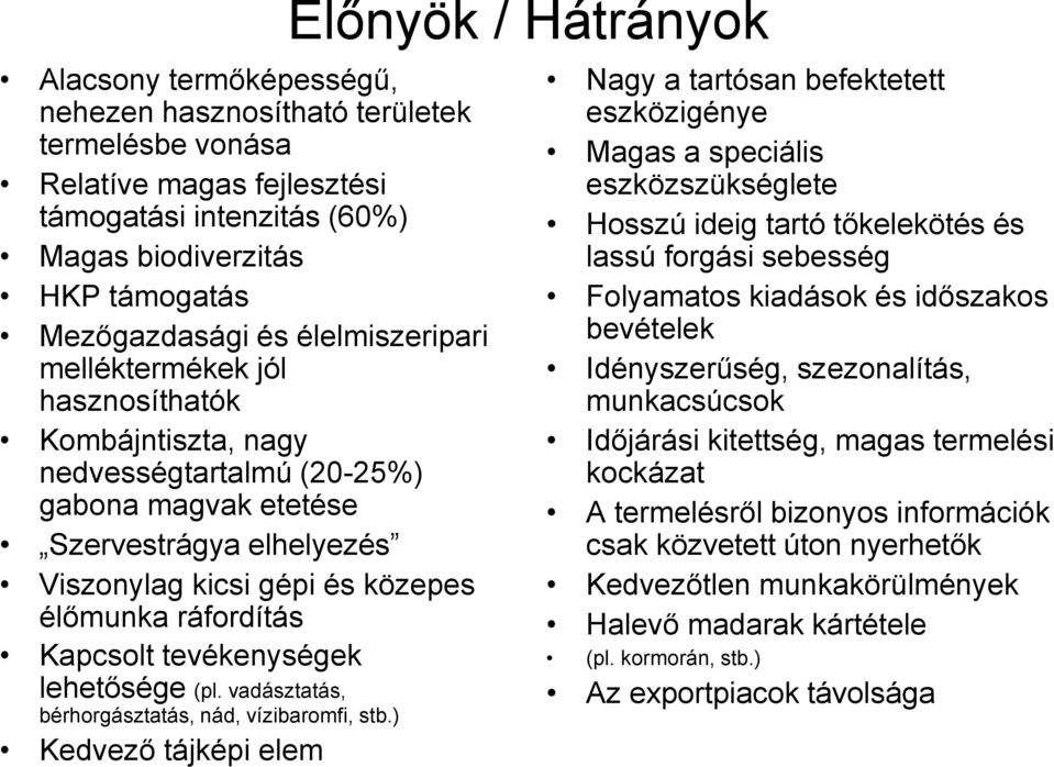 tevékenységek lehetősége (pl. vadásztatás, bérhorgásztatás, nád, vízibaromfi, stb.