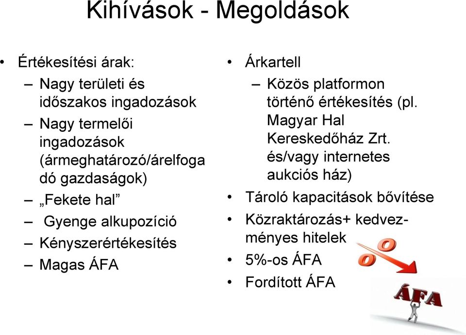 Magas ÁFA Árkartell Közös platformon történő értékesítés (pl. Magyar Hal Kereskedőház Zrt.