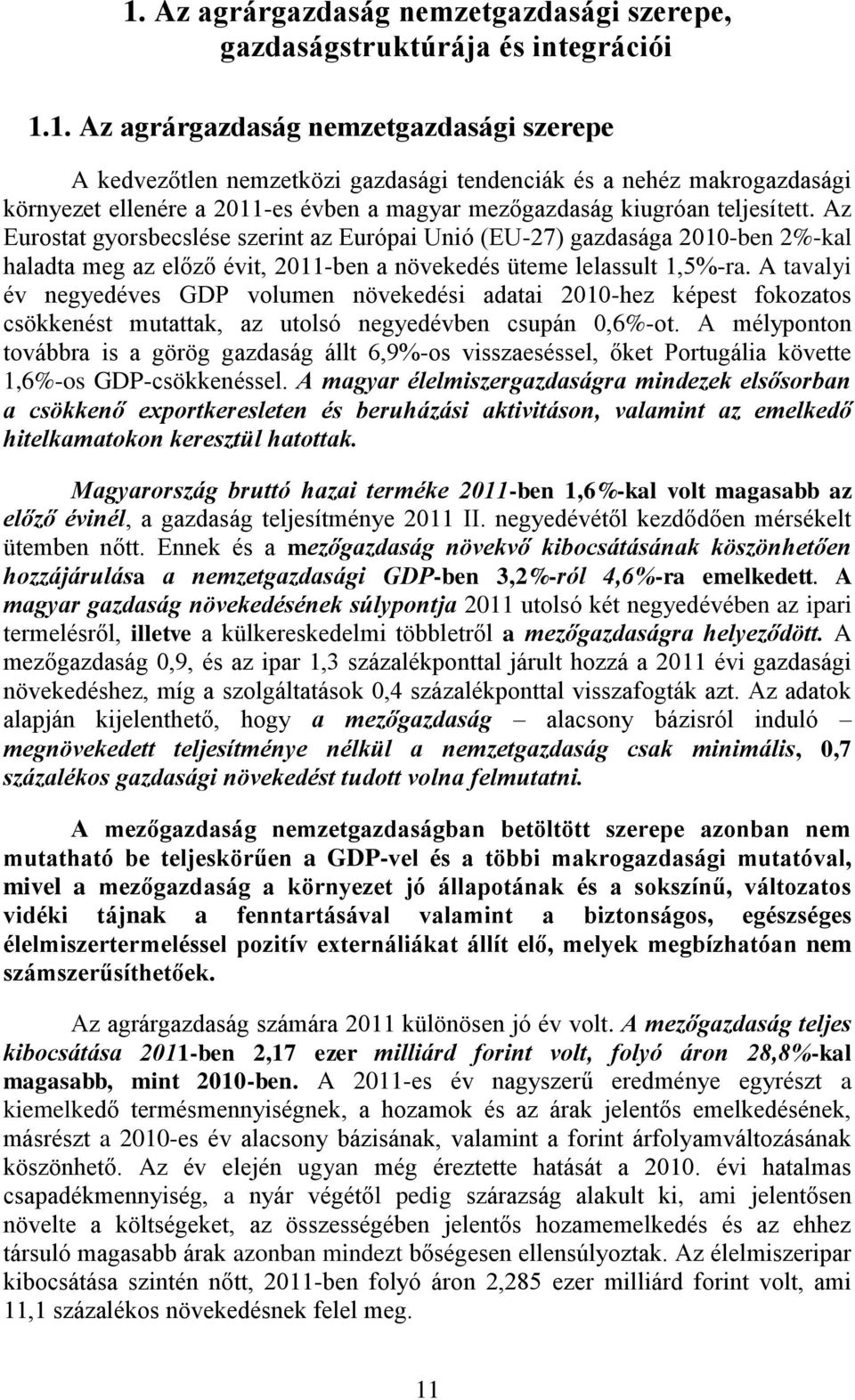 A tavalyi év negyedéves GDP volumen növekedési adatai 2010-hez képest fokozatos csökkenést mutattak, az utolsó negyedévben csupán 0,6%-ot.