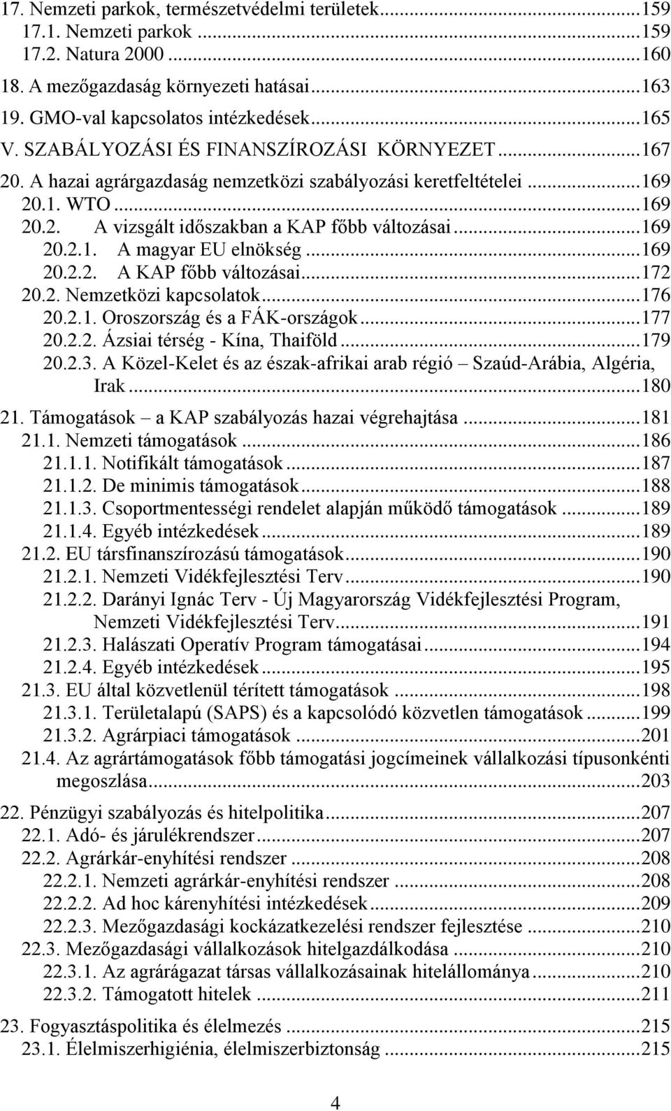 .. 169 20.2.2. A KAP főbb változásai... 172 20.2. Nemzetközi kapcsolatok... 176 20.2.1. Oroszország és a FÁK-országok... 177 20.2.2. Ázsiai térség - Kína, Thaiföld... 179 20.2.3.