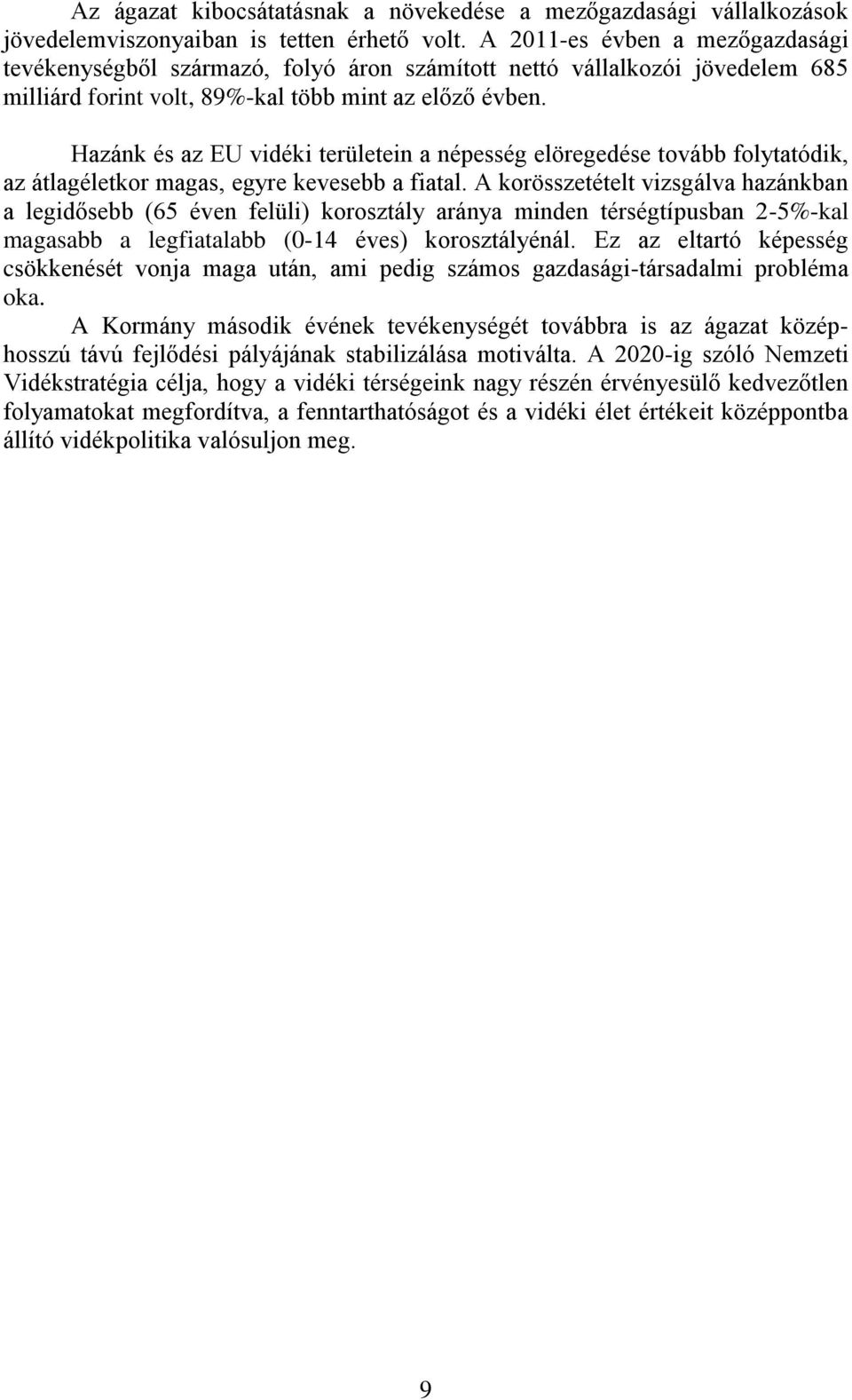 Hazánk és az EU vidéki területein a népesség elöregedése tovább folytatódik, az átlagéletkor magas, egyre kevesebb a fiatal.