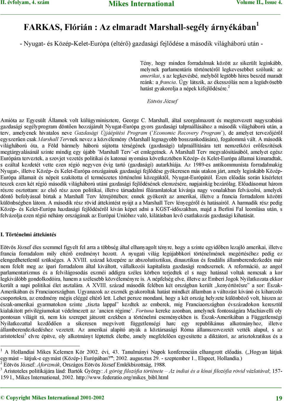 Úgy látszik, az ékesszólás nem a legüdvösebb hatást gyakorolja a népek kifejlődésére. 2 Eötvös József Amióta az Egyesült Államok volt külügyminisztere, George C.