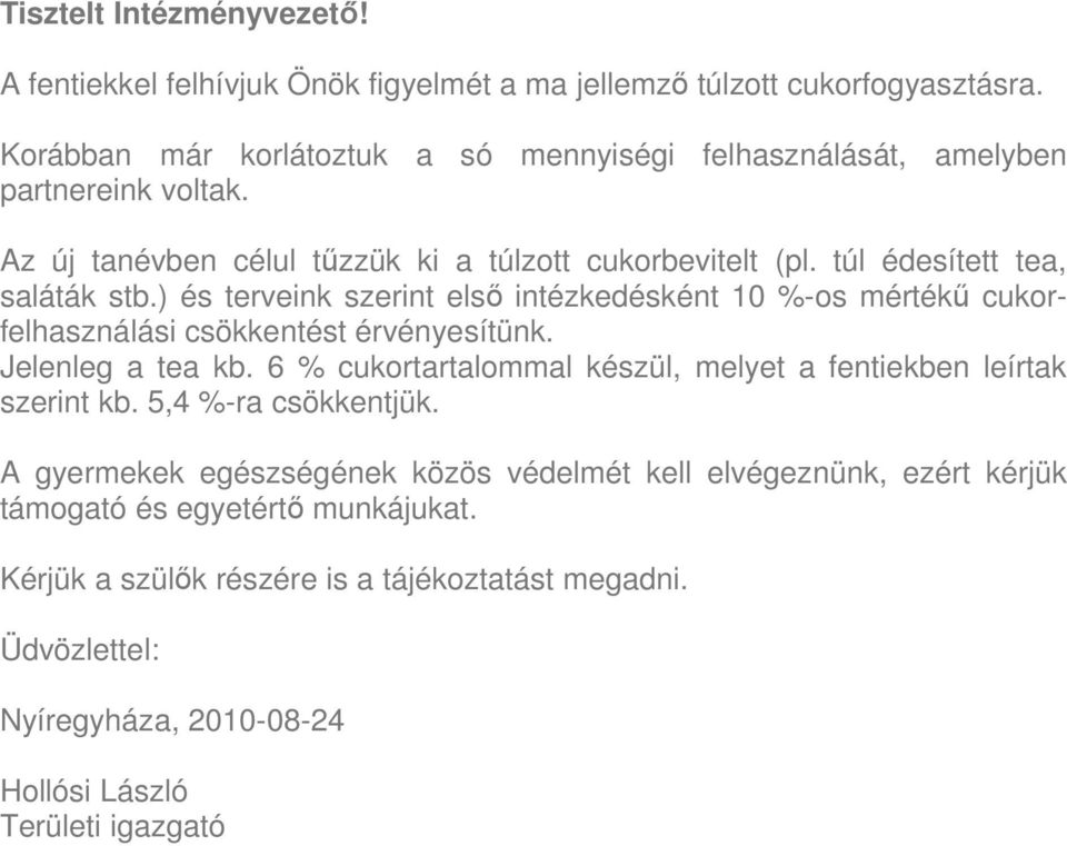 ) és terveink szerint első intézkedésként 10 %-os mértékű cukorfelhasználási csökkentést érvényesítünk. Jelenleg a tea kb.