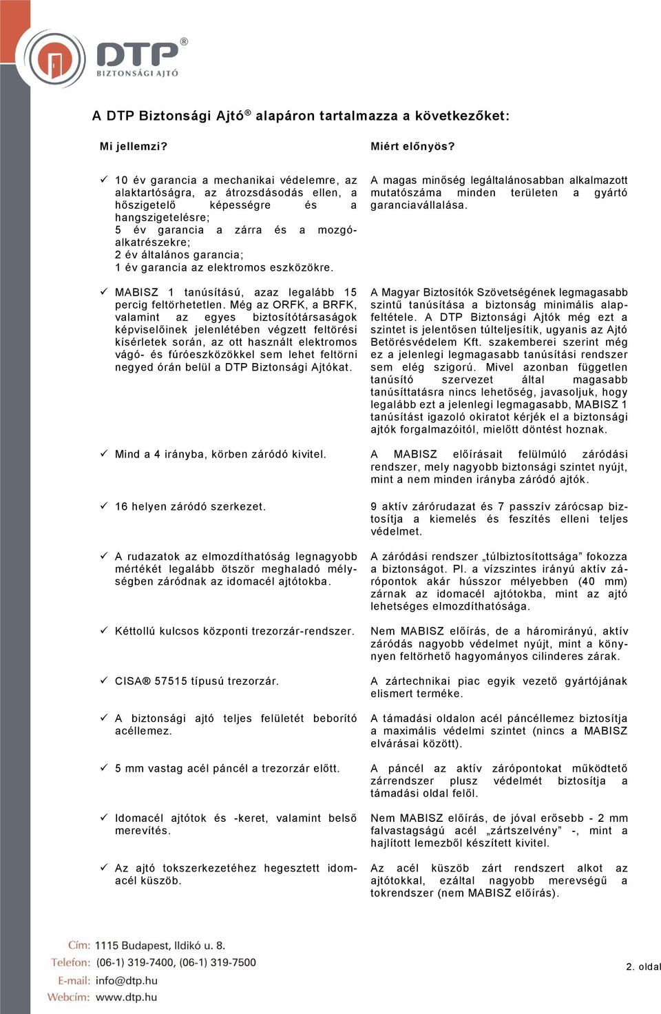 garancia; 1 év garancia az elektromos eszközökre. MABISZ 1 tanúsítású, azaz legalább 15 percig feltörhetetlen.