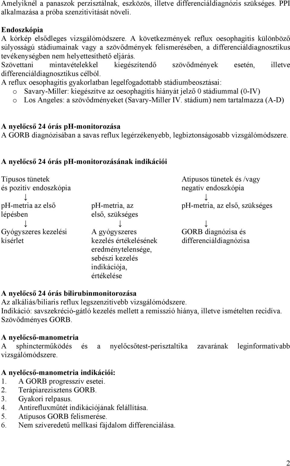 Szövettani mintavételekkel kiegészítendő szövődmények esetén, illetve differenciáldiagnosztikus célból.