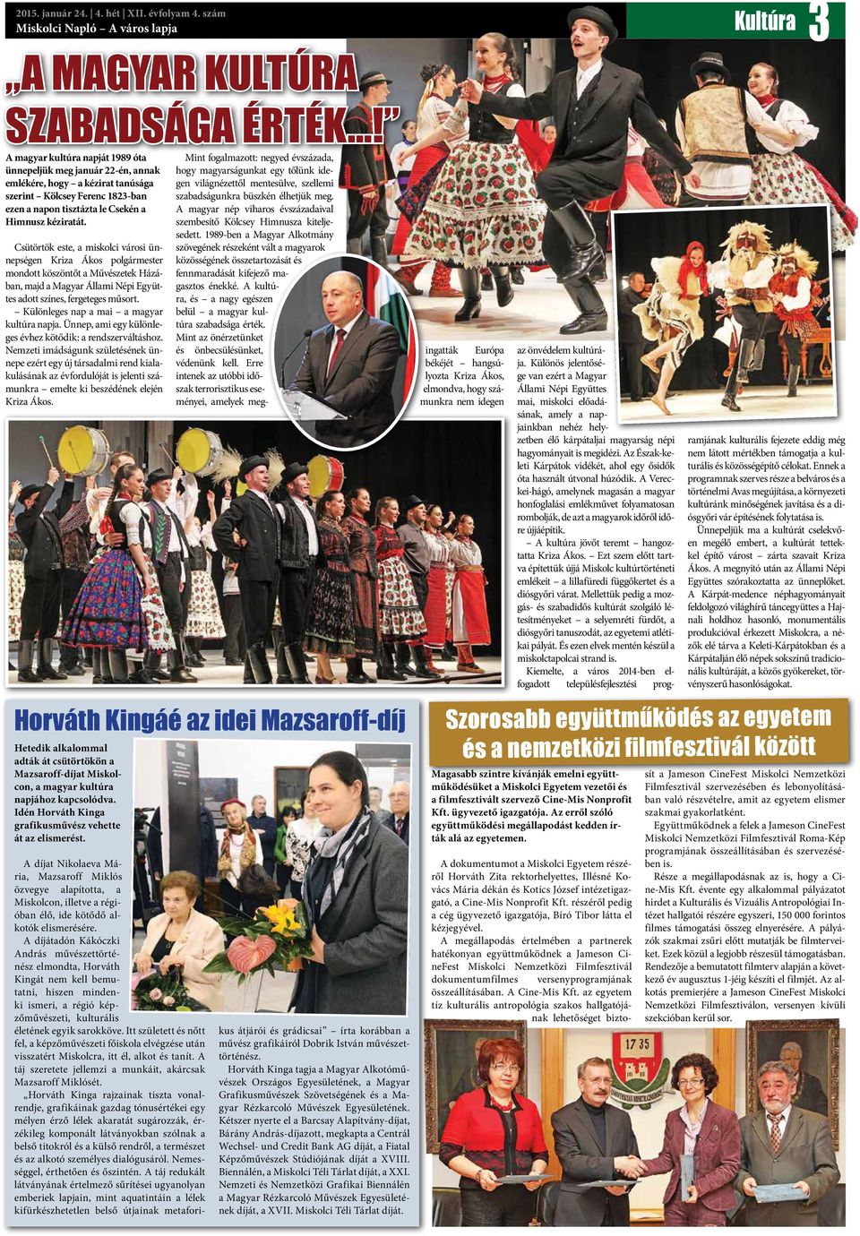 Csütörtök este, a miskolci városi ünnepségen Kriza Ákos polgármester mondott köszöntőt a Művészetek Házában, majd a Magyar Állami Népi Együttes adott színes, fergeteges műsort.