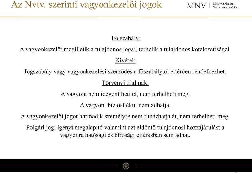 Törvényi tilalmak: A vagyont nem idegenítheti el, nem terhelheti meg. A vagyont biztosítékul nem adhatja.