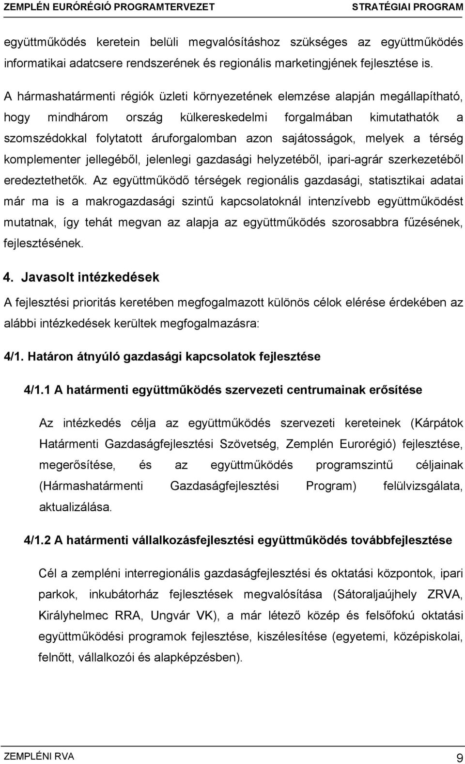 sajátosságok, melyek a térség komplementer jellegéből, jelenlegi gazdasági helyzetéből, ipari-agrár szerkezetéből eredeztethetők.