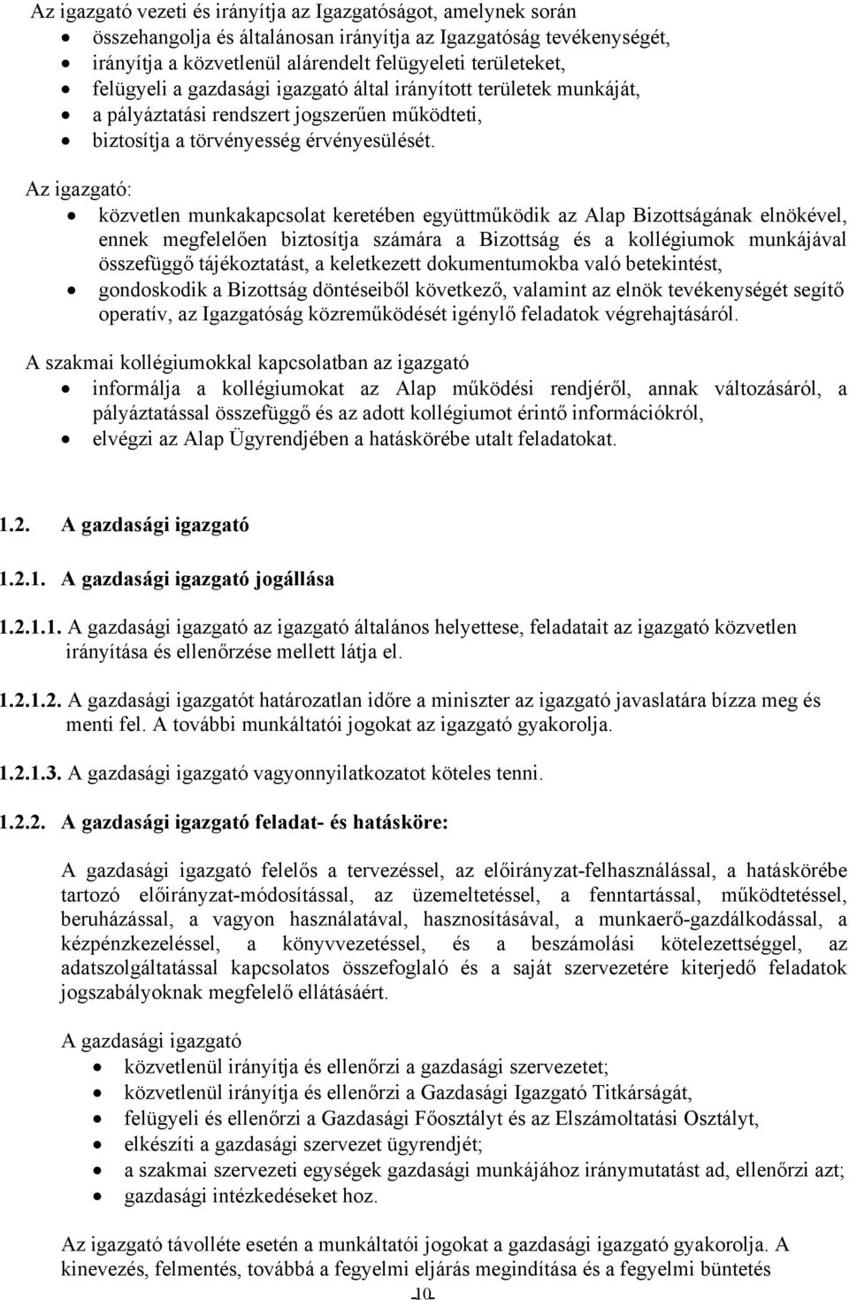 Az igazgató: közvetlen munkakapcsolat keretében együttműködik az Alap Bizottságának elnökével, ennek megfelelően biztosítja számára a Bizottság és a kollégiumok munkájával összefüggő tájékoztatást, a