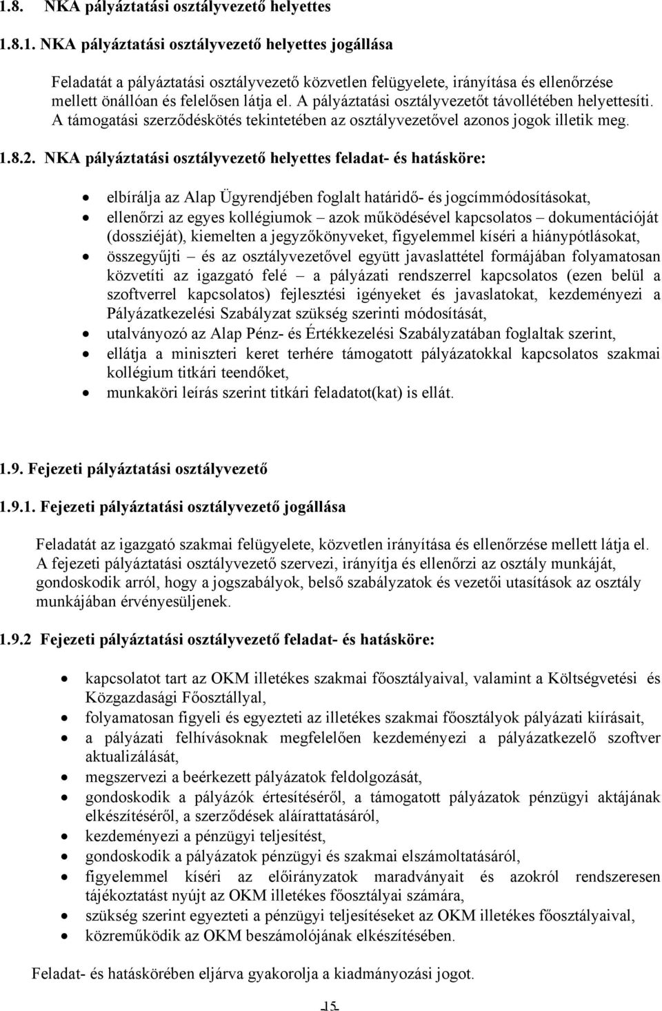 NKA pályáztatási osztályvezető helyettes feladat- és hatásköre: elbírálja az Alap Ügyrendjében foglalt határidő- és jogcímmódosításokat, ellenőrzi az egyes kollégiumok azok működésével kapcsolatos