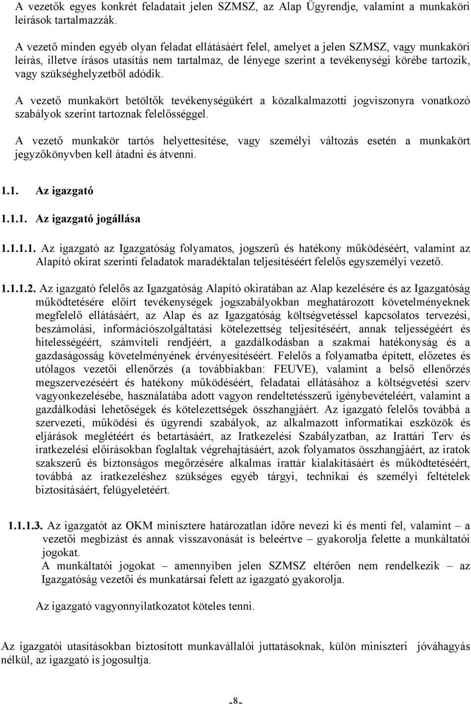 szükséghelyzetből adódik. A vezető munkakört betöltők tevékenységükért a közalkalmazotti jogviszonyra vonatkozó szabályok szerint tartoznak felelősséggel.