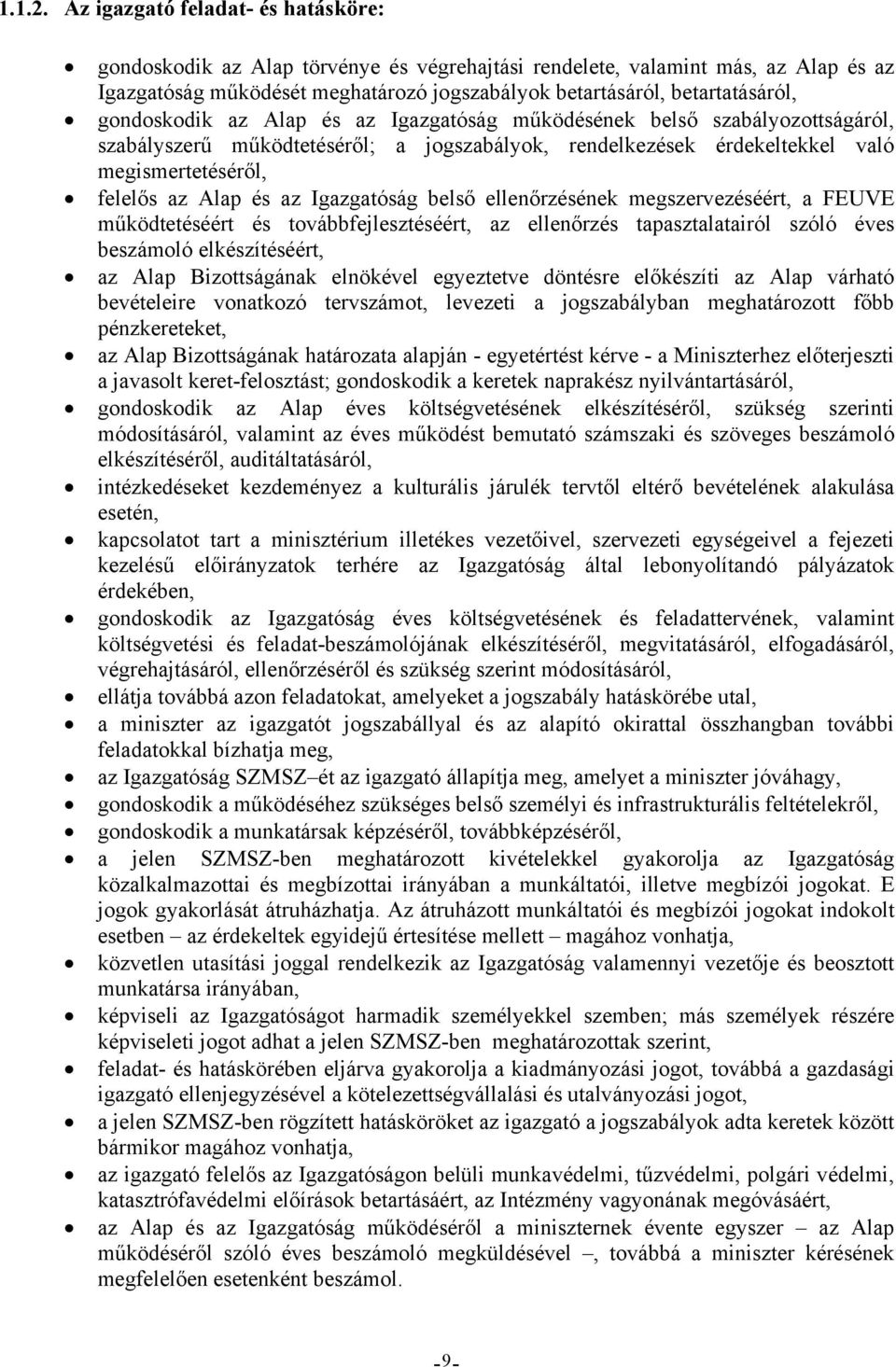 gondoskodik az Alap és az Igazgatóság működésének belső szabályozottságáról, szabályszerű működtetéséről; a jogszabályok, rendelkezések érdekeltekkel való megismertetéséről, felelős az Alap és az