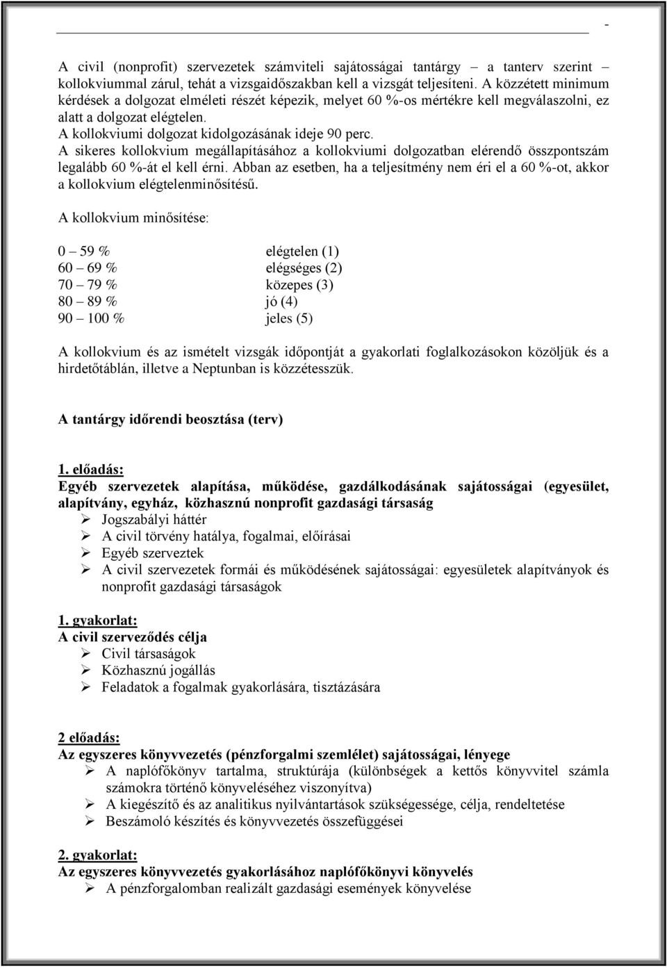 A sikeres kollokvium megállapításához a kollokviumi dolgozatban elérendő összpontszám legalább 60 %-át el kell érni.