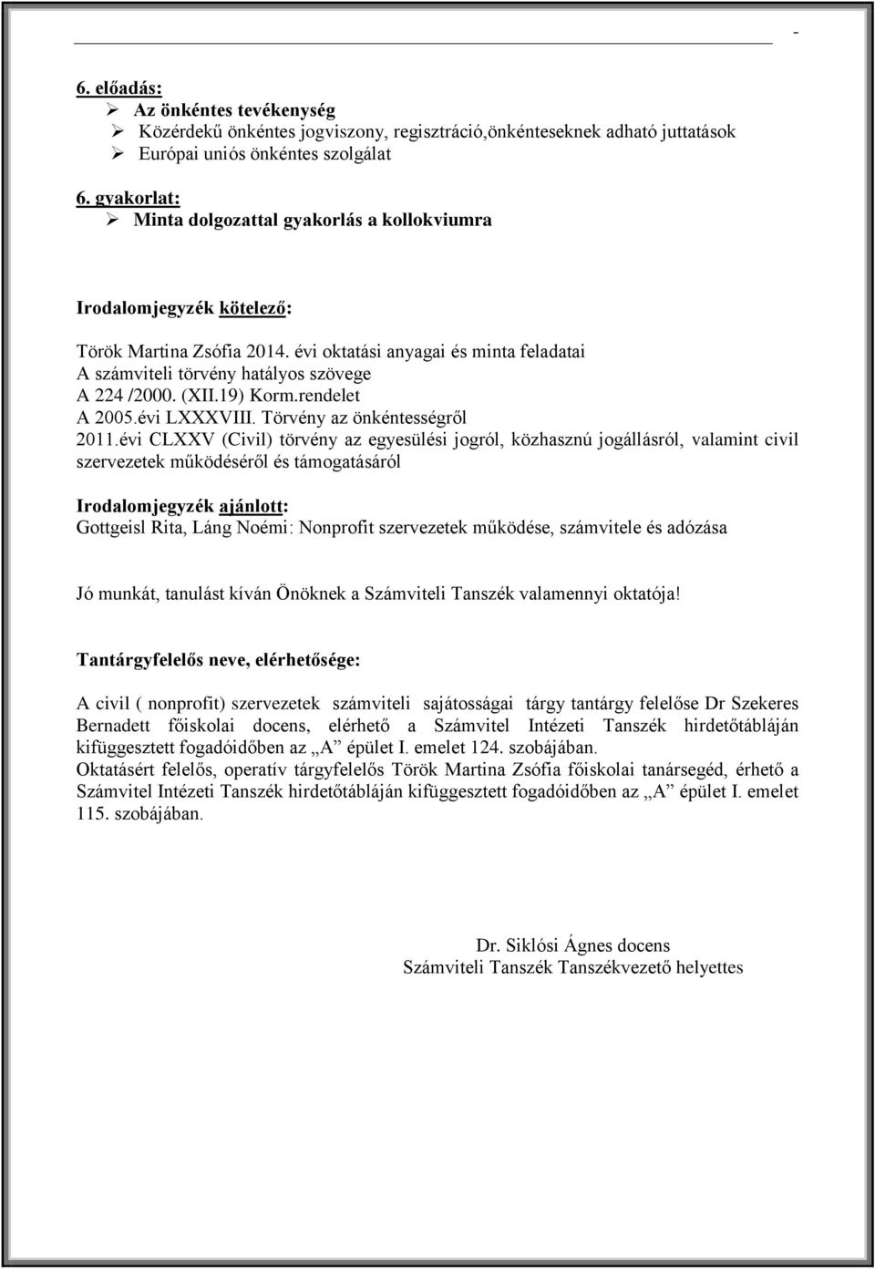 (XII.19) Korm.rendelet A 2005.évi LXXXVIII. Törvény az önkéntességről 2011.