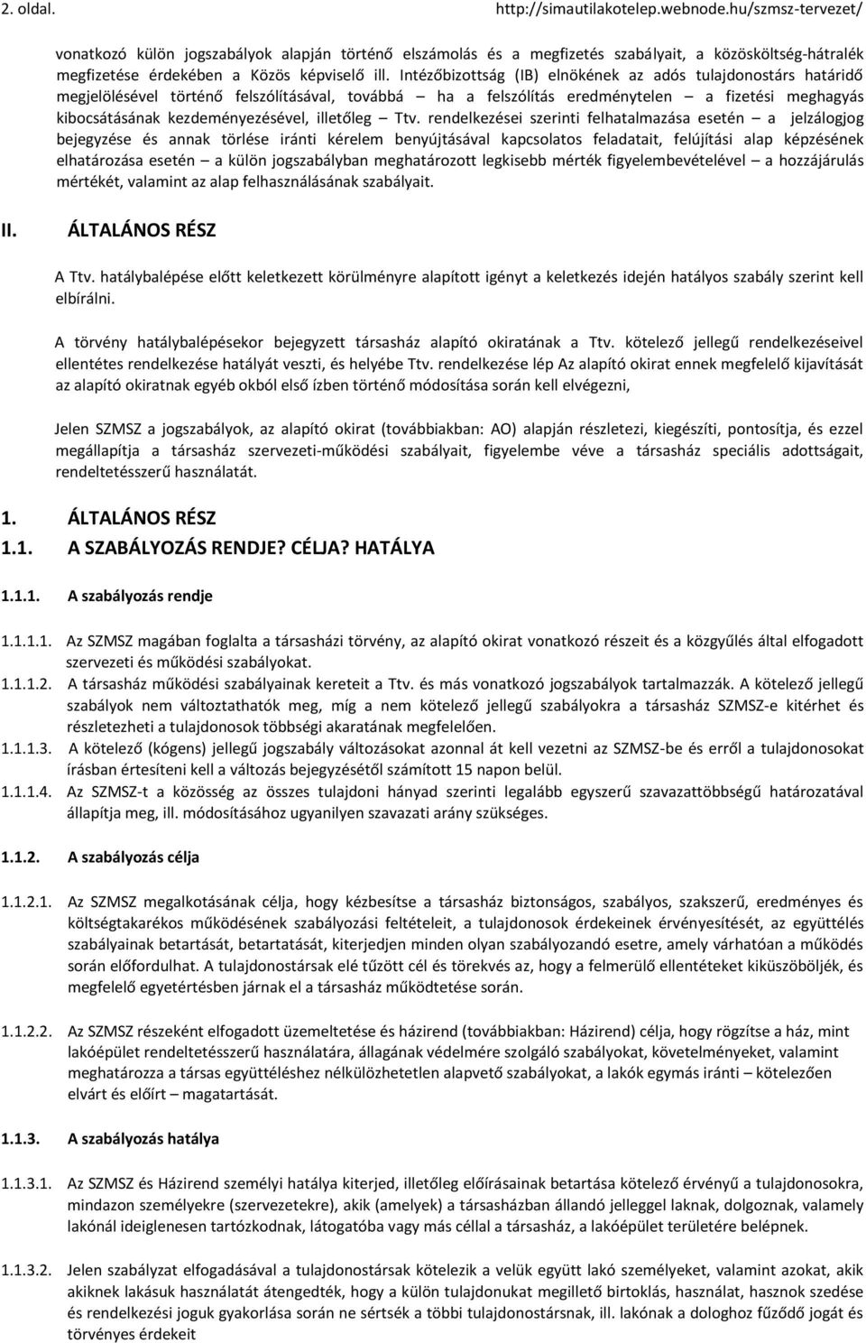 Intézőbizottság (IB) elnökének az adós tulajdonostárs határidő megjelölésével történő felszólításával, továbbá ha a felszólítás eredménytelen a fizetési meghagyás kibocsátásának kezdeményezésével,