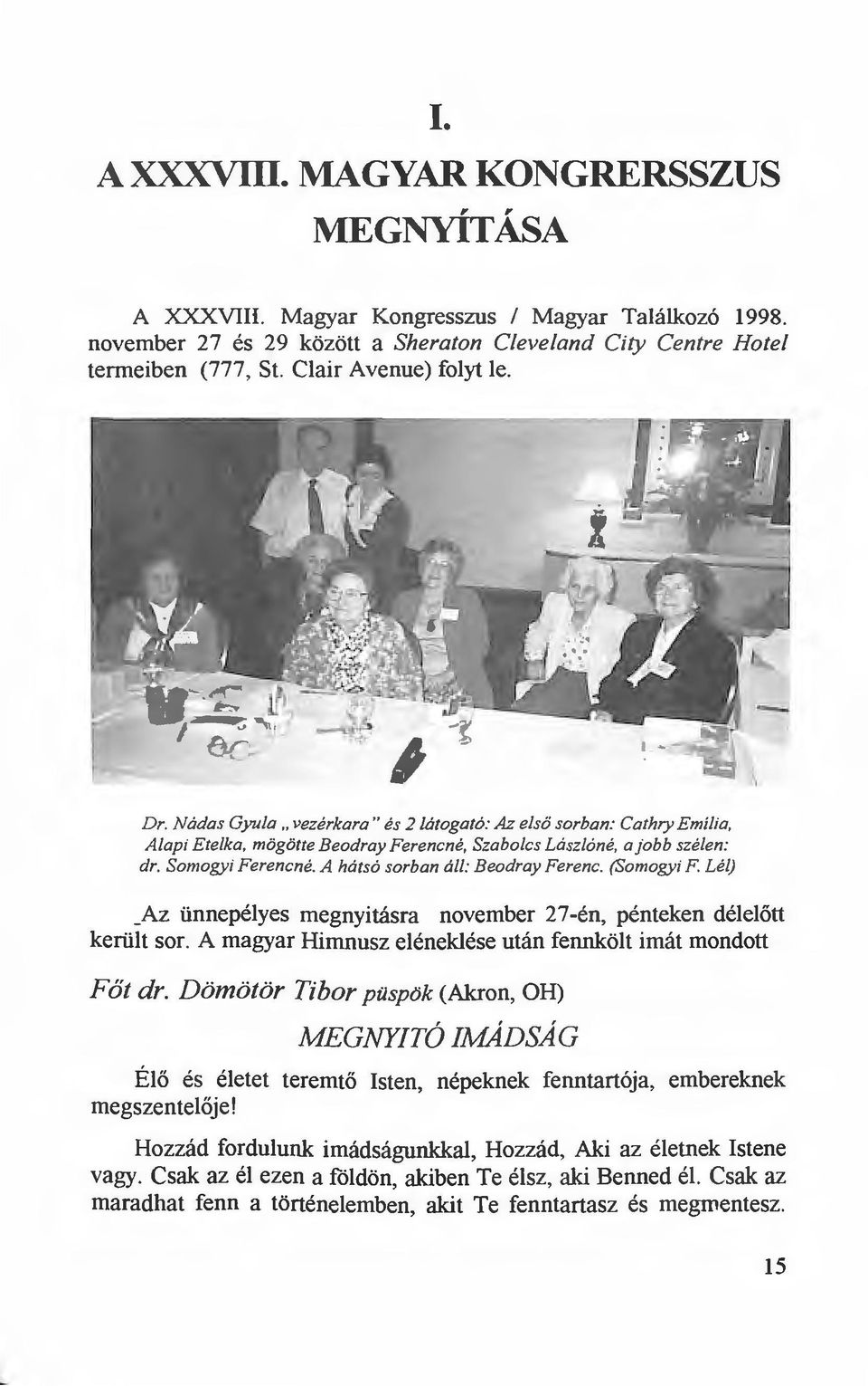 A hátsó sorban áll: Beadray Ferenc. (Somogyi F Lé!) _Az ünnepélyes megnyitásra november 27-én, pénteken délelőtt került sor. A magyar Himnusz eléneklése után fennkölt imát mondott Főt dr.