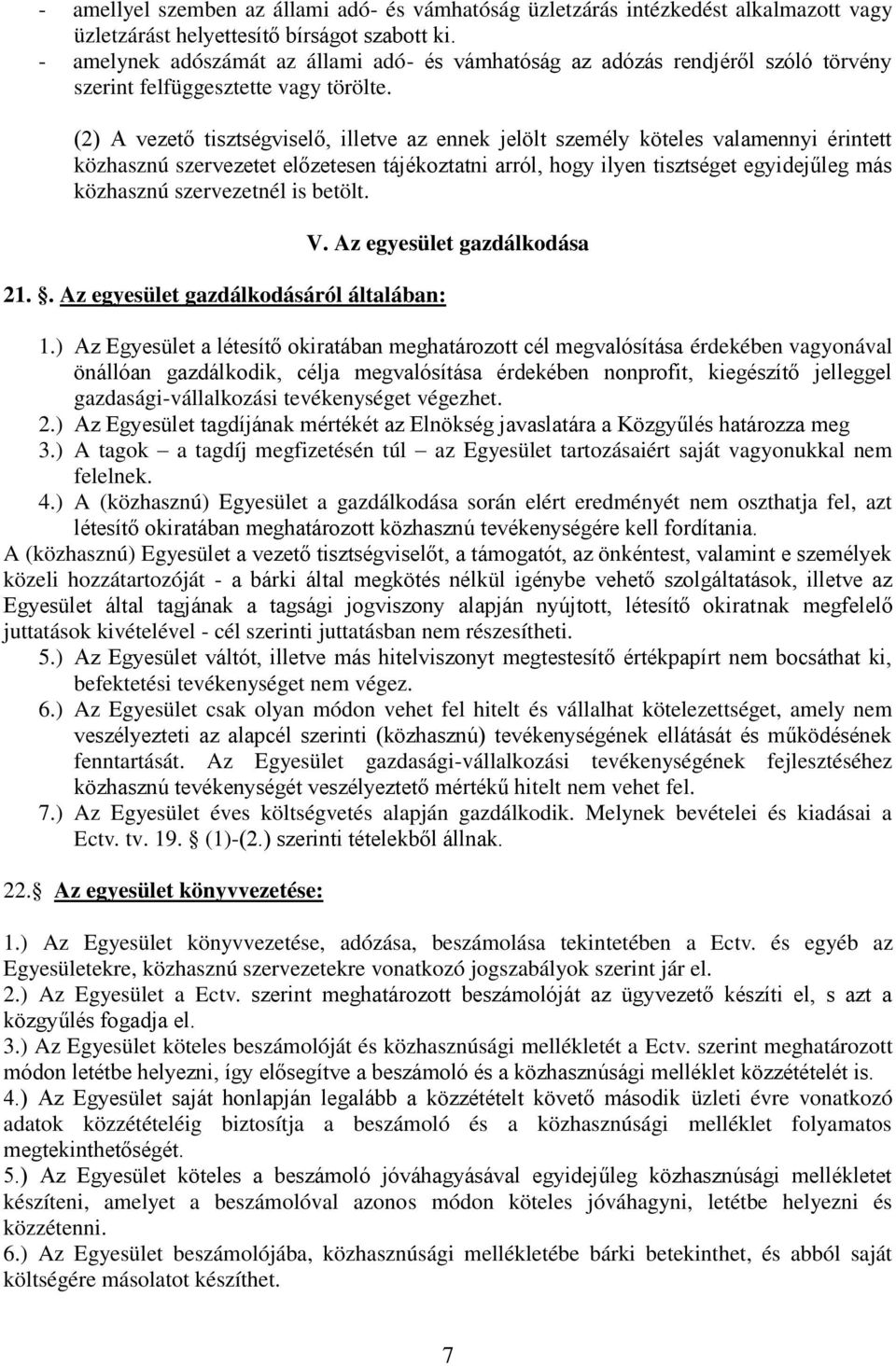 (2) A vezető tisztségviselő, illetve az ennek jelölt személy köteles valamennyi érintett közhasznú szervezetet előzetesen tájékoztatni arról, hogy ilyen tisztséget egyidejűleg más közhasznú