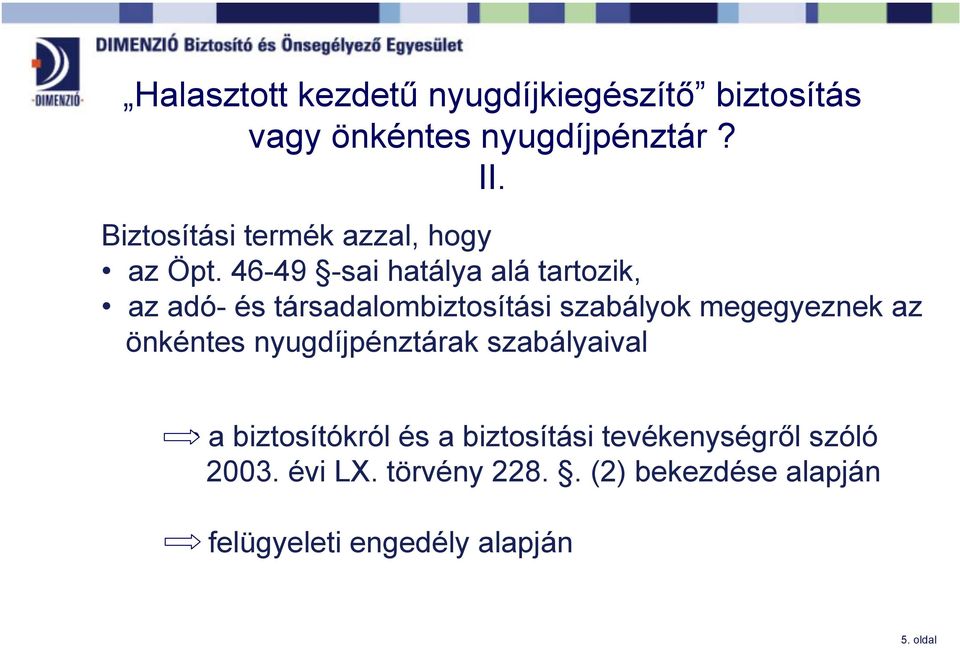 46-49 -sai hatálya alá tartozik, az adó- és társadalombiztosítási szabályok megegyeznek az