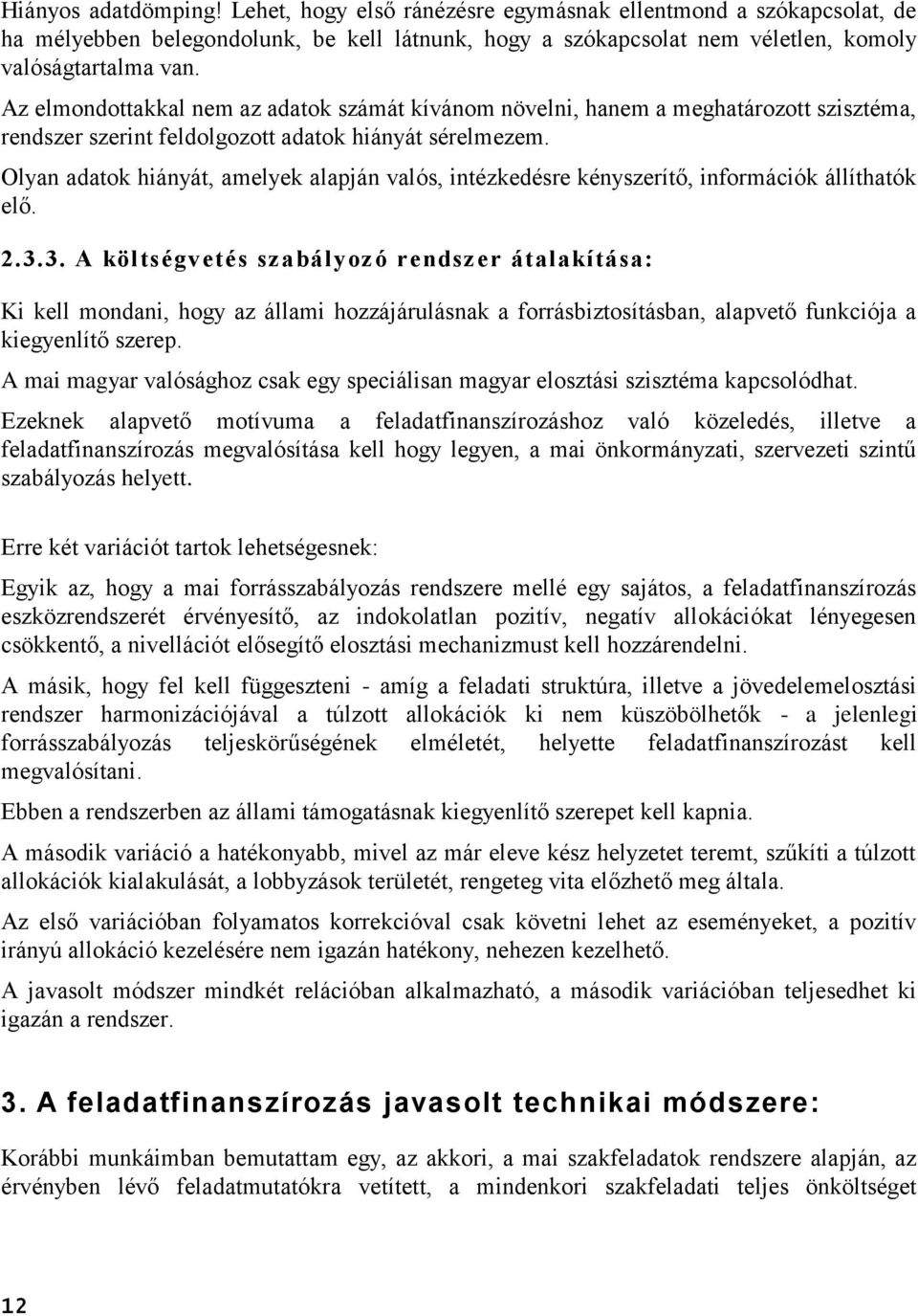 Olyan adatok hiányát, amelyek alapján valós, intézkedésre kényszerítő, információk állíthatók elő. 2.3.