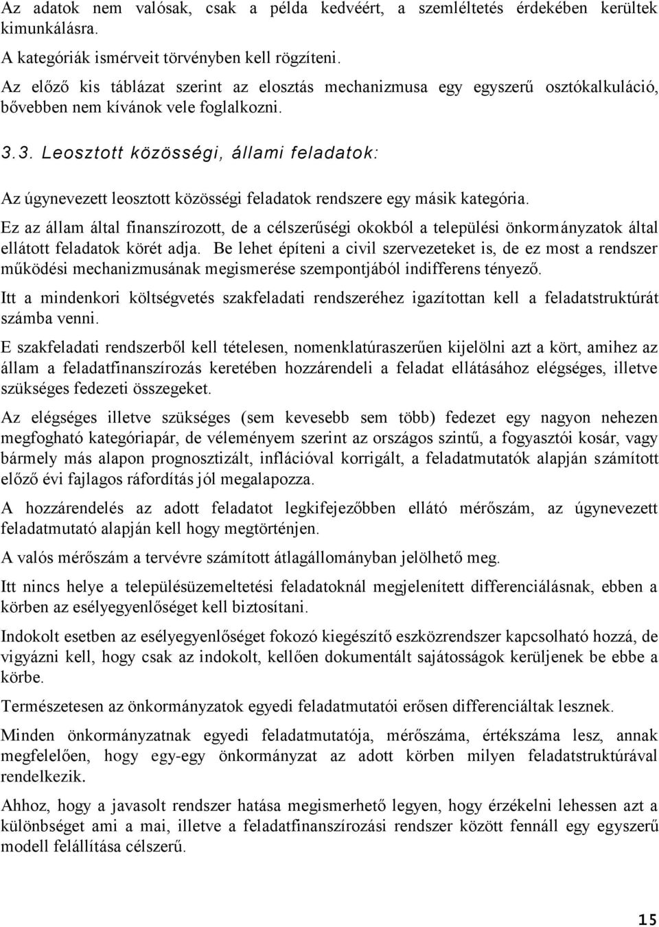 3. Leosztott közösségi, állami feladatok: Az úgynevezett leosztott közösségi feladatok rendszere egy másik kategória.