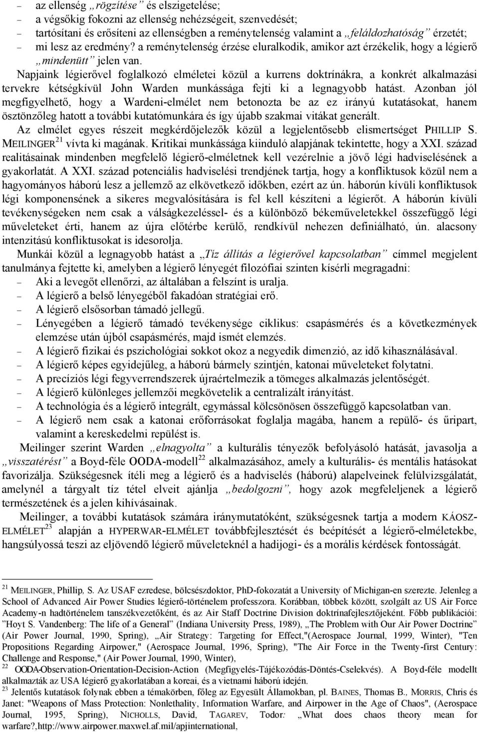 Napjaink légierővel foglalkozó elméletei közül a kurrens doktrínákra, a konkrét alkalmazási tervekre kétségkívül John Warden munkássága fejti ki a legnagyobb hatást.