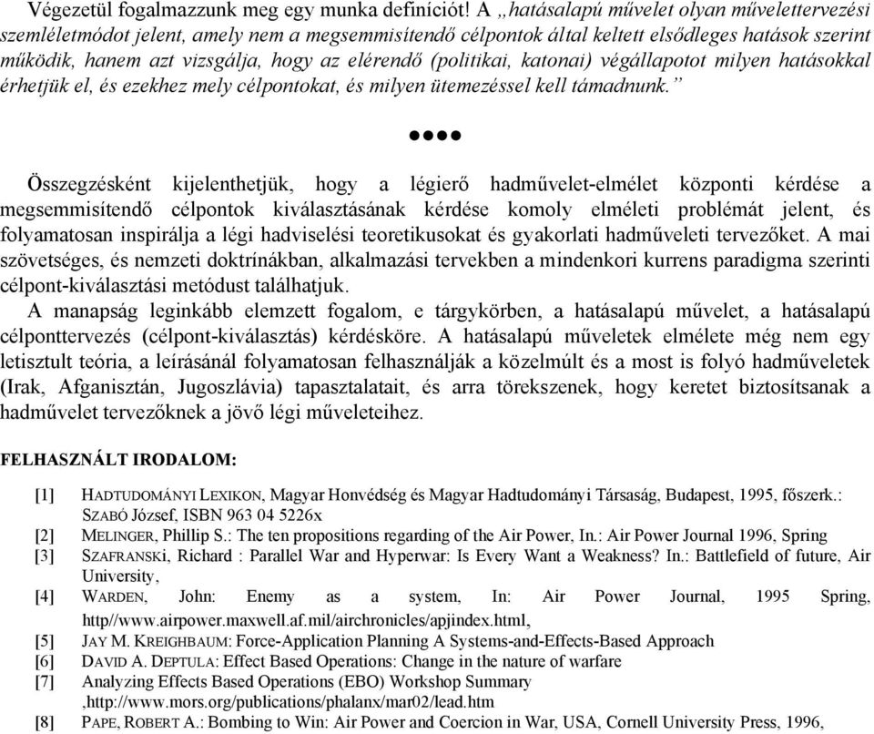 (politikai, katonai) végállapotot milyen hatásokkal érhetjük el, és ezekhez mely célpontokat, és milyen ütemezéssel kell támadnunk.