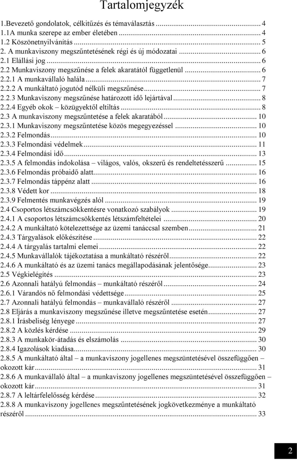 .. 8 2.2.4 Egyéb okok közügyektől eltiltás... 8 2.3 A munkaviszony megszűntetése a felek akaratából... 10 2.3.1 Munkaviszony megszűntetése közös megegyezéssel... 10 2.3.2 Felmondás... 10 2.3.3 Felmondási védelmek.