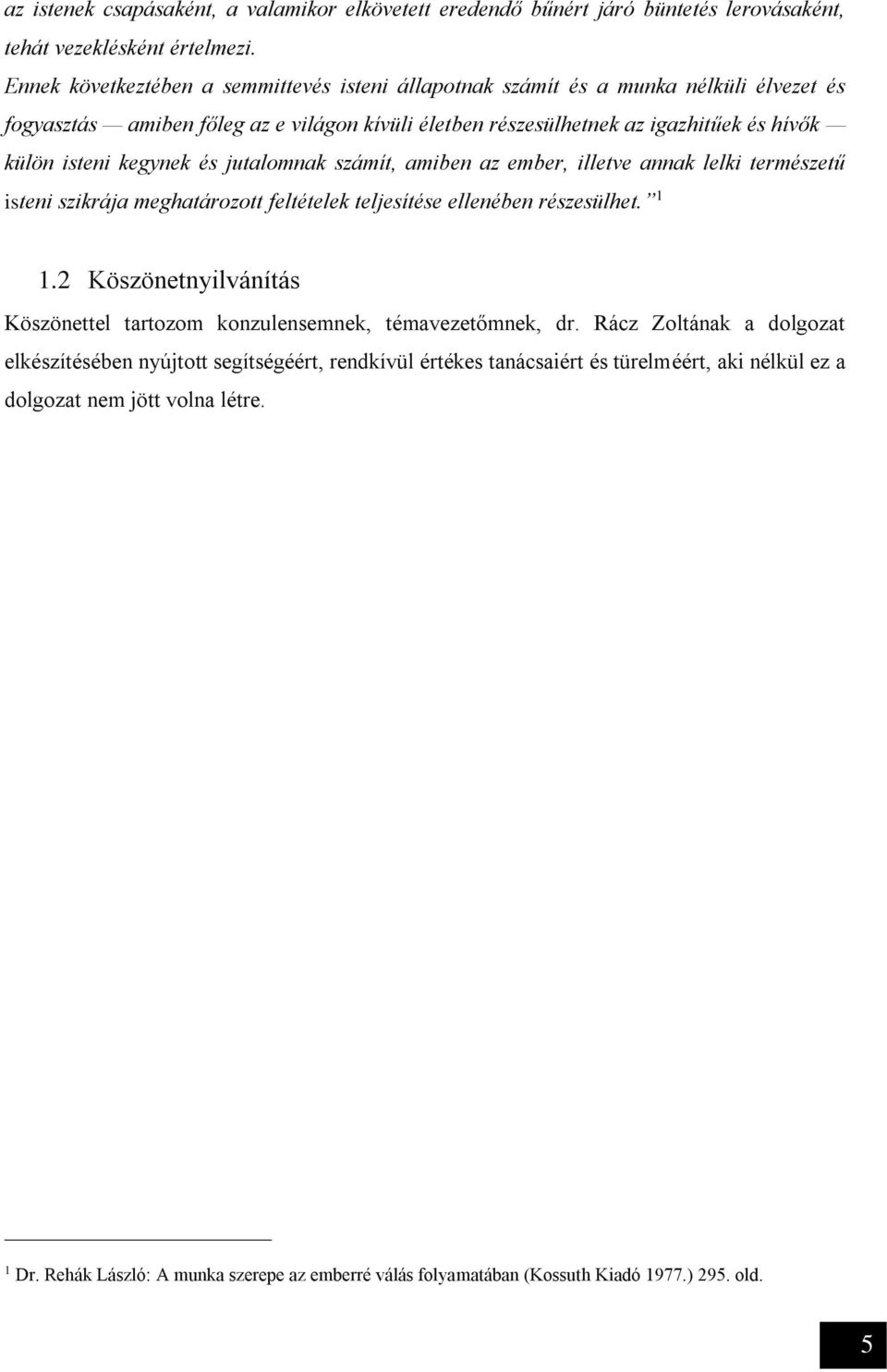 és jutalomnak számít, amiben az ember, illetve annak lelki természetű isteni szikrája meghatározott feltételek teljesítése ellenében részesülhet. 1 1.