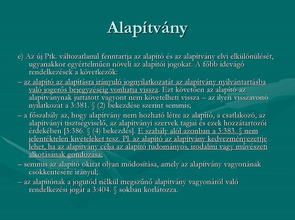 Ezt követően az alapító az alapítványnak juttatott vagyont nem követelheti vissza az ilyen visszavonó nyilatkozat a 3:381.