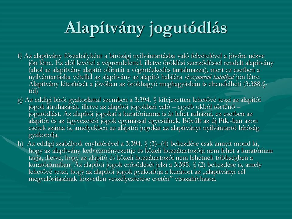 alapítvány az alapító halálára visszamenő hatállyal jön létre. Alapítvány létesítését a jövőben az örökhagyó meghagyásban is elrendelheti (3:388.