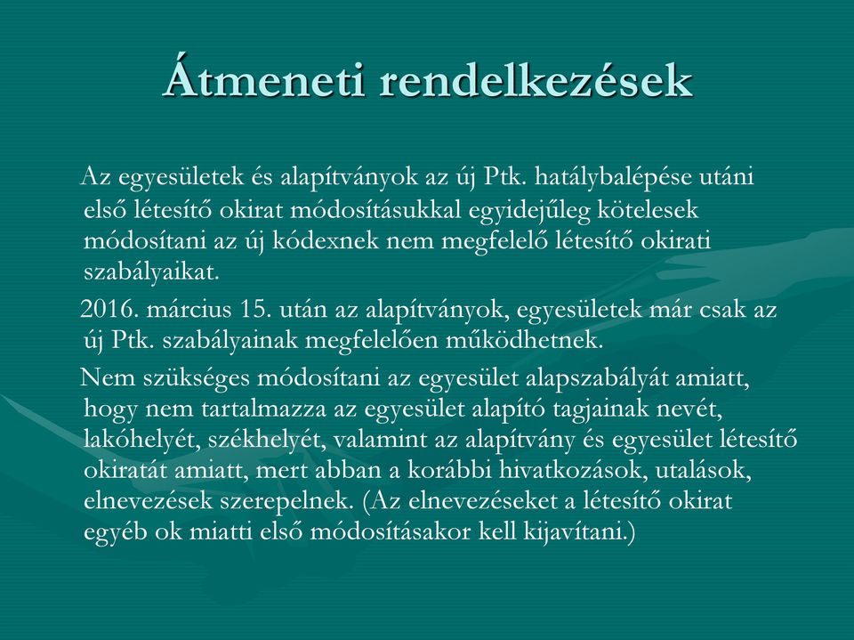 után az alapítványok, egyesületek már csak az új Ptk. szabályainak megfelelően működhetnek.