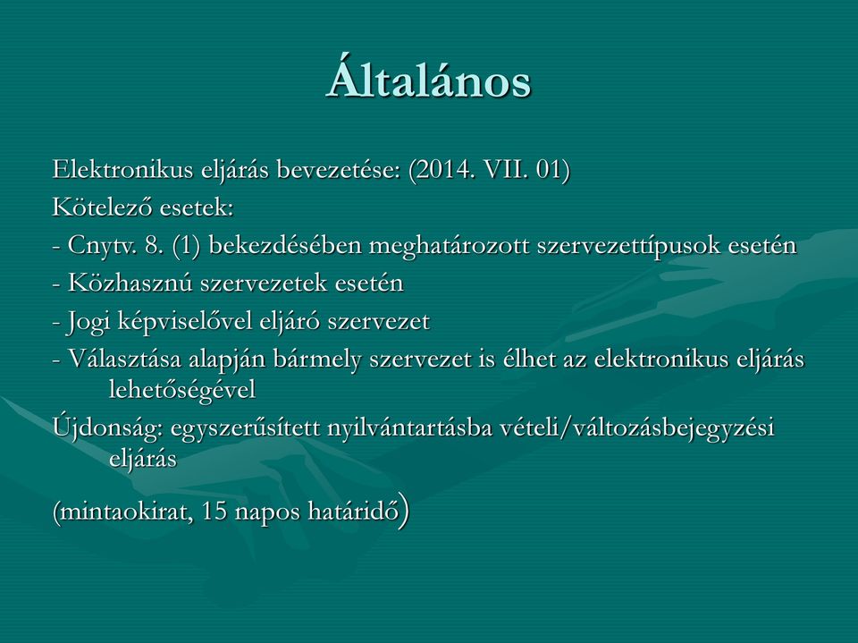 képviselővel eljáró szervezet - Választása alapján bármely szervezet is élhet az elektronikus