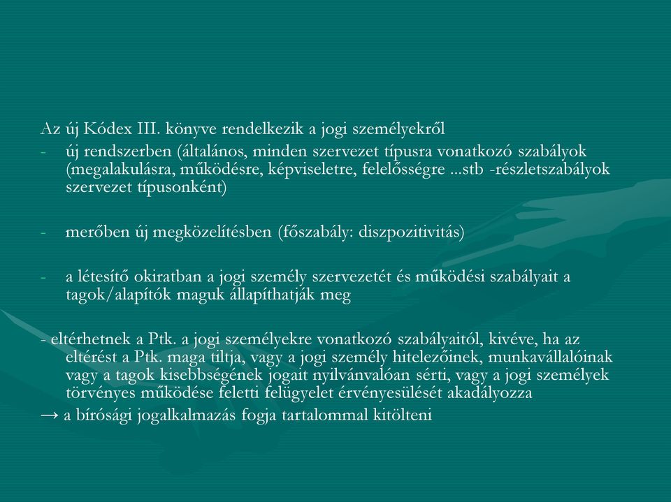 tagok/alapítók maguk állapíthatják meg - eltérhetnek a Ptk. a jogi személyekre vonatkozó szabályaitól, kivéve, ha az eltérést a Ptk.