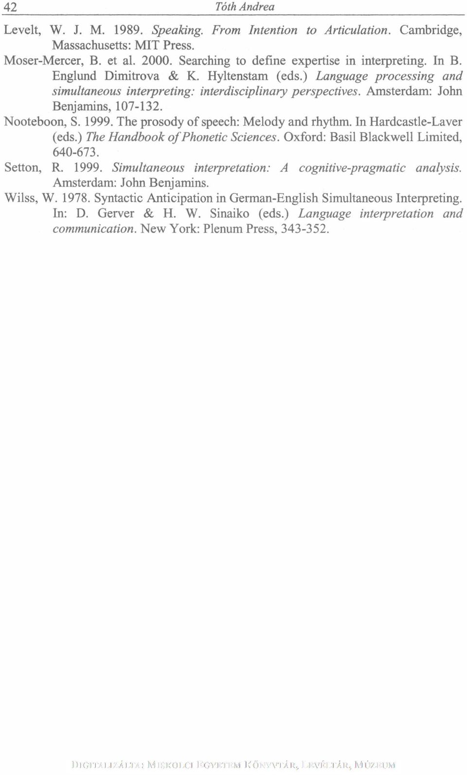 The prosody of speech: Melody and rhythm. In Hardcastle-Laver (eds.) The Handbook of Phonetic Sciences. Oxford: Basil Blackwell Limited, 640-673. Setton, R. 1999.