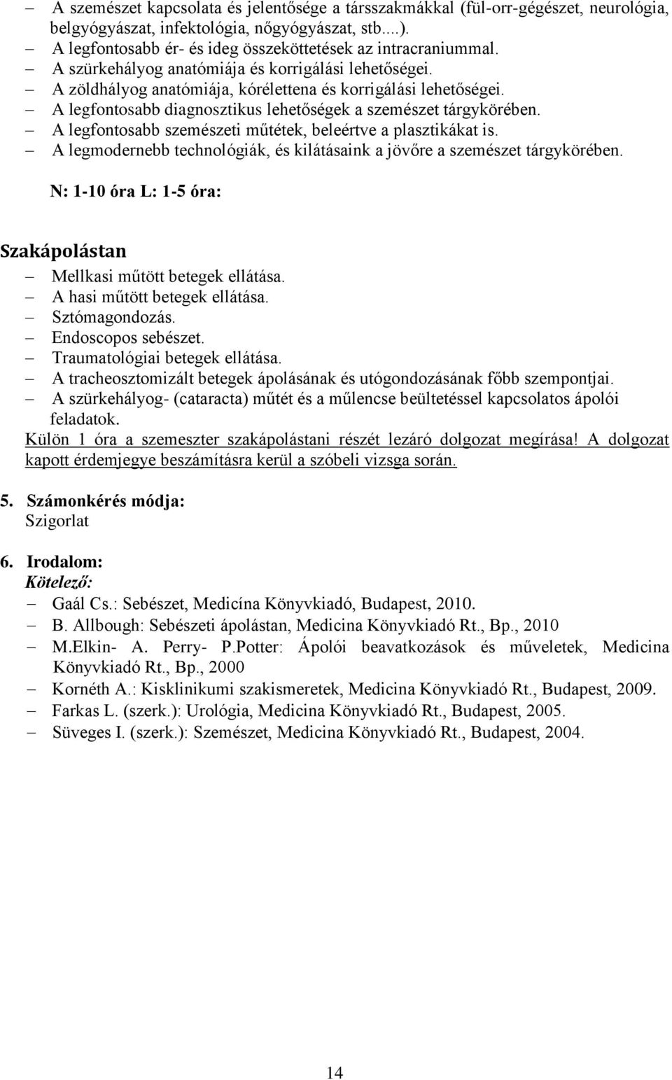 A legfontosabb szemészeti műtétek, beleértve a plasztikákat is. A legmodernebb technológiák, és kilátásaink a jövőre a szemészet tárgykörében.