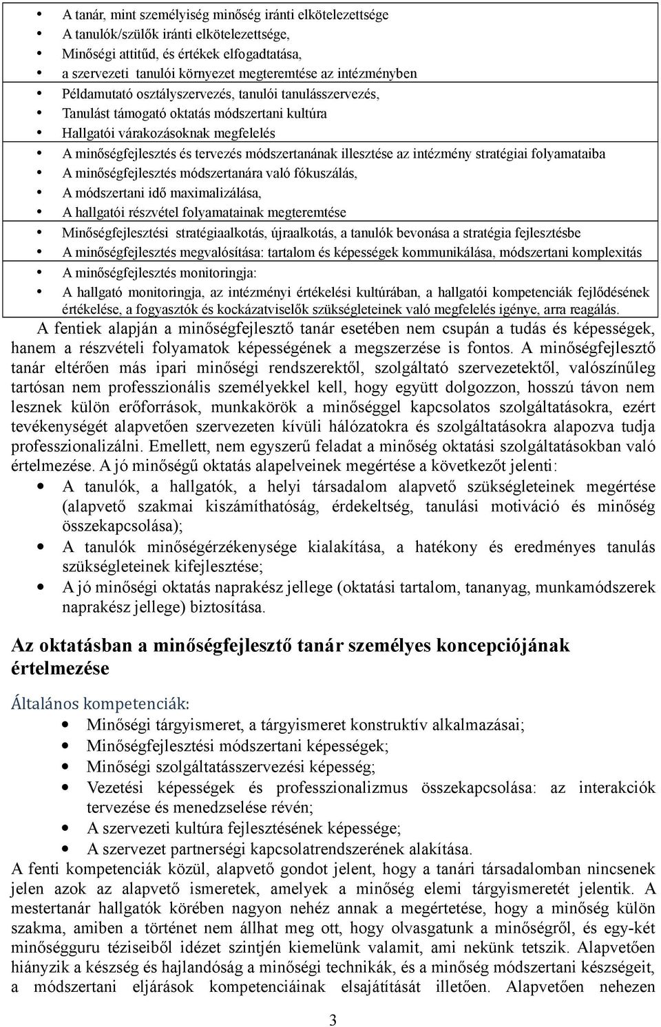 illesztése az intézmény stratégiai folyamataiba A minőségfejlesztés módszertanára való fókuszálás, A módszertani idő maximalizálása, A hallgatói részvétel folyamatainak megteremtése