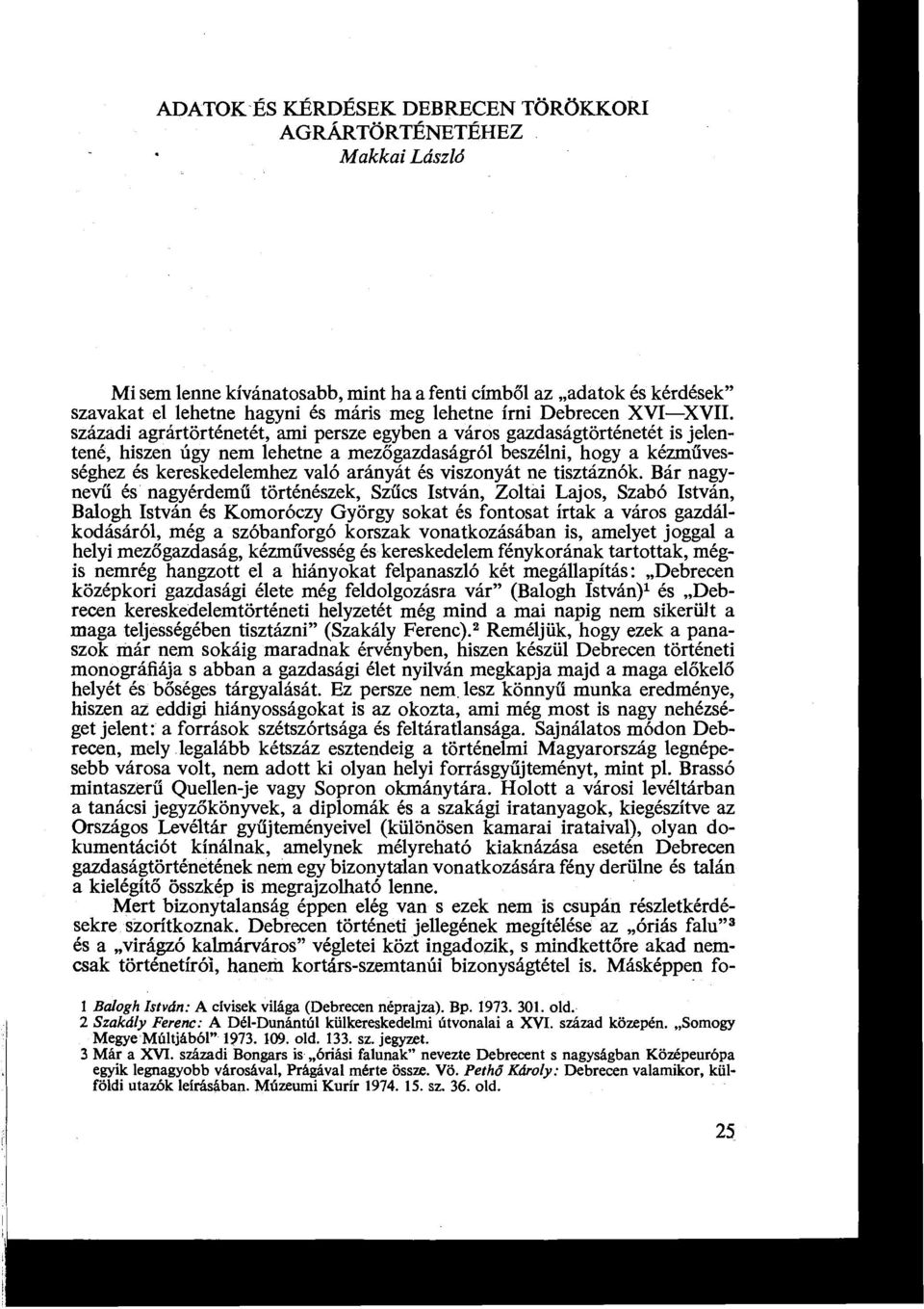 századi agrártörténetét, ami persze egyben a város gazdaságtörténetét is jelentené, hiszen úgy nem lehetne a mezőgazdaságról beszélni, hogy a kézm űvességhez és kereskedelemhez való arányát és