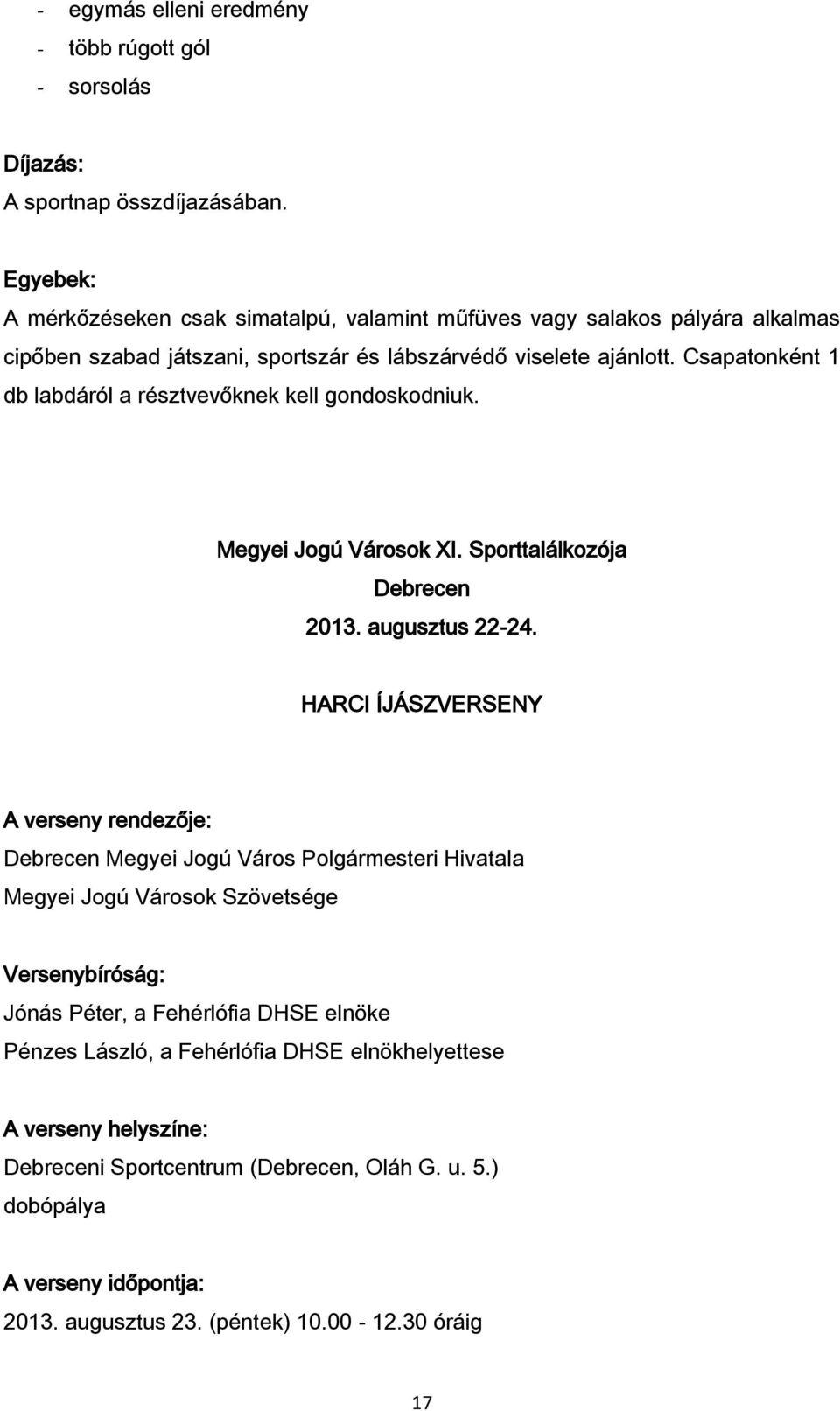 Csapatonként 1 db labdáról a résztvevőknek kell gondoskodniuk. Megyei Jogú Városok XI. Sporttalálkozója Debrecen 2013. augusztus 22-24.