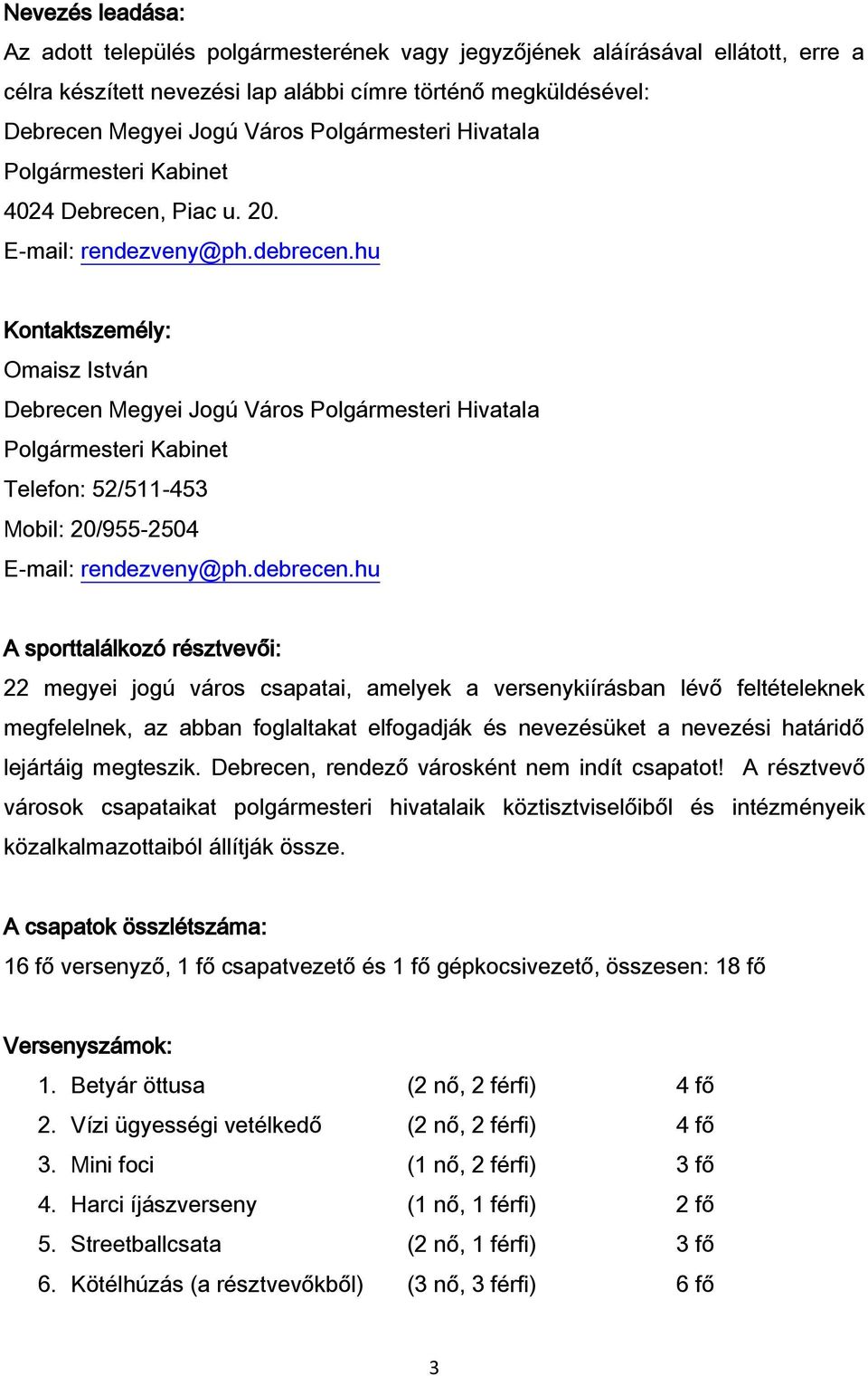 hu Kontaktszemély: Omaisz István Debrecen Megyei Jogú Város Polgármesteri Hivatala Polgármesteri Kabinet Telefon: 52/511-453 Mobil: 20/955-2504 E-mail: rendezveny@ph.debrecen.