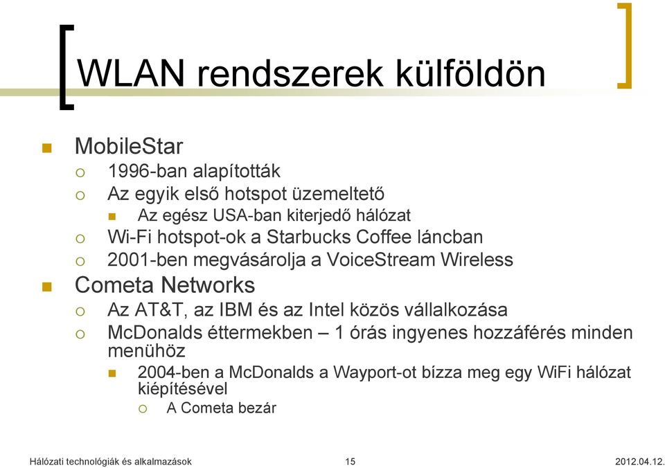 AT&T, az IBM és az Intel közös vállalkozása McDonalds éttermekben 1 órás ingyenes hozzáférés minden menühöz 2004-ben a