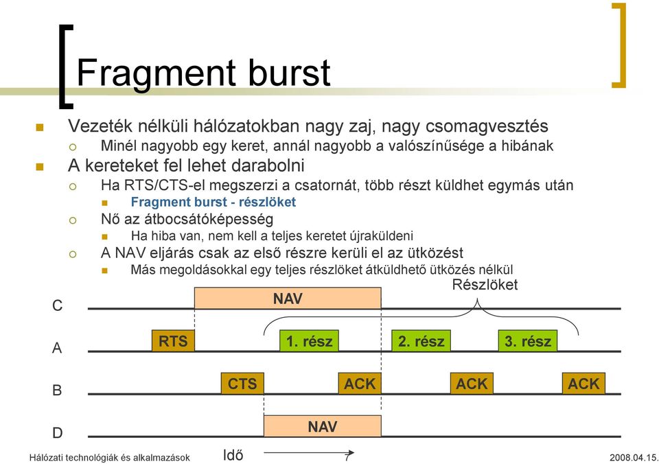 átbocsátóképesség Ha hiba van, nem kell a teljes keretet újraküldeni A NAV eljárás csak az első részre kerüli el az ütközést C Más megoldásokkal