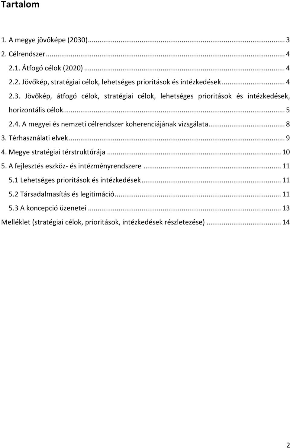 .. 8 3. Térhasználati elvek... 9 4. Megye stratégiai térstruktúrája... 10 5. A fejlesztés eszköz- és intézményrendszere... 11 5.