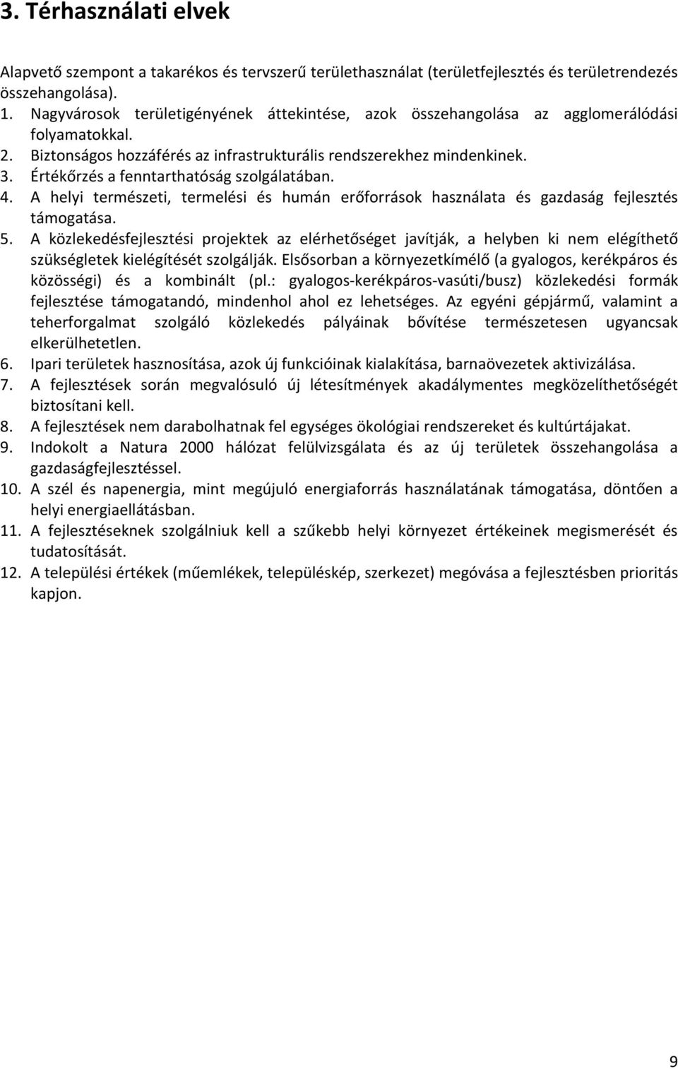 Értékőrzés a fenntarthatóság szolgálatában. 4. A helyi természeti, termelési és humán erőforrások használata és gazdaság fejlesztés támogatása. 5.