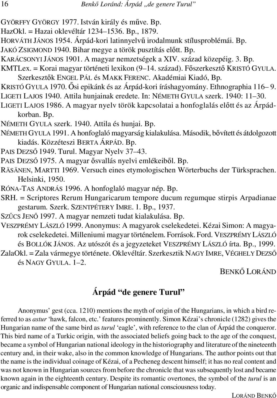 = Korai magyar történeti lexikon (9 14. század). Fıszerkesztı KRISTÓ GYULA. Szerkesztık ENGEL PÁL és MAKK FERENC. Akadémiai Kiadó, Bp. KRISTÓ GYULA 1970. İsi epikánk és az Árpád-kori íráshagyomány.