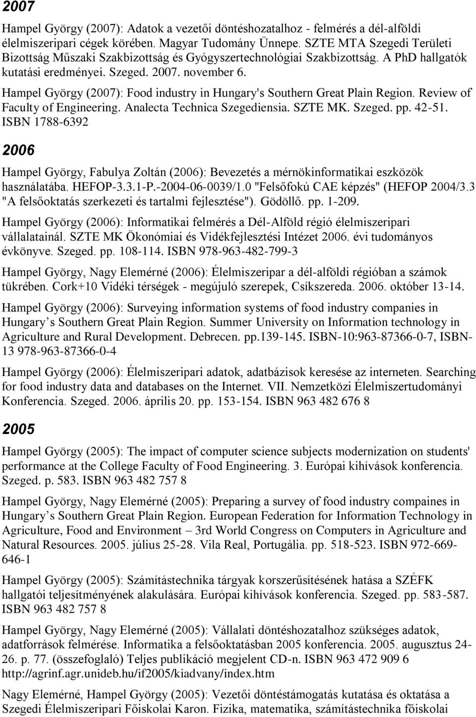 Hampel György (2007): Food industry in Hungary's Southern Great Plain Region. Review of Faculty of Engineering. Analecta Technica Szegediensia. SZTE MK. Szeged. pp. 42-51.