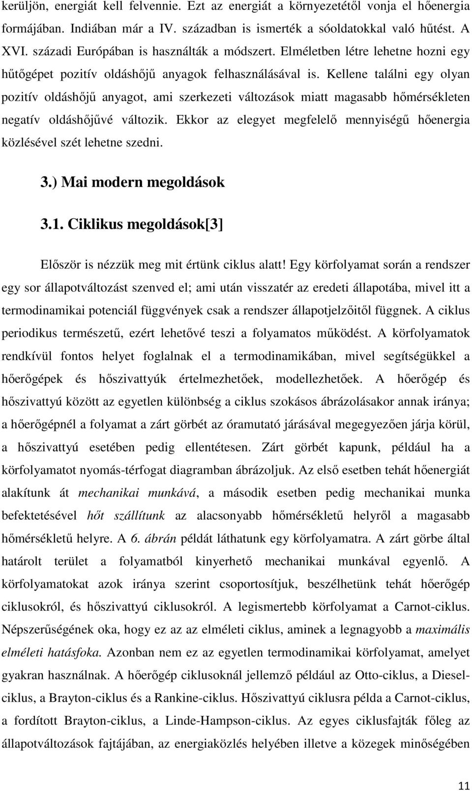 Kellene találni egy olyan pozitív oldáshőjű anyagot, ami szerkezeti változások miatt magasabb hőmérsékleten negatív oldáshőjűvé változik.