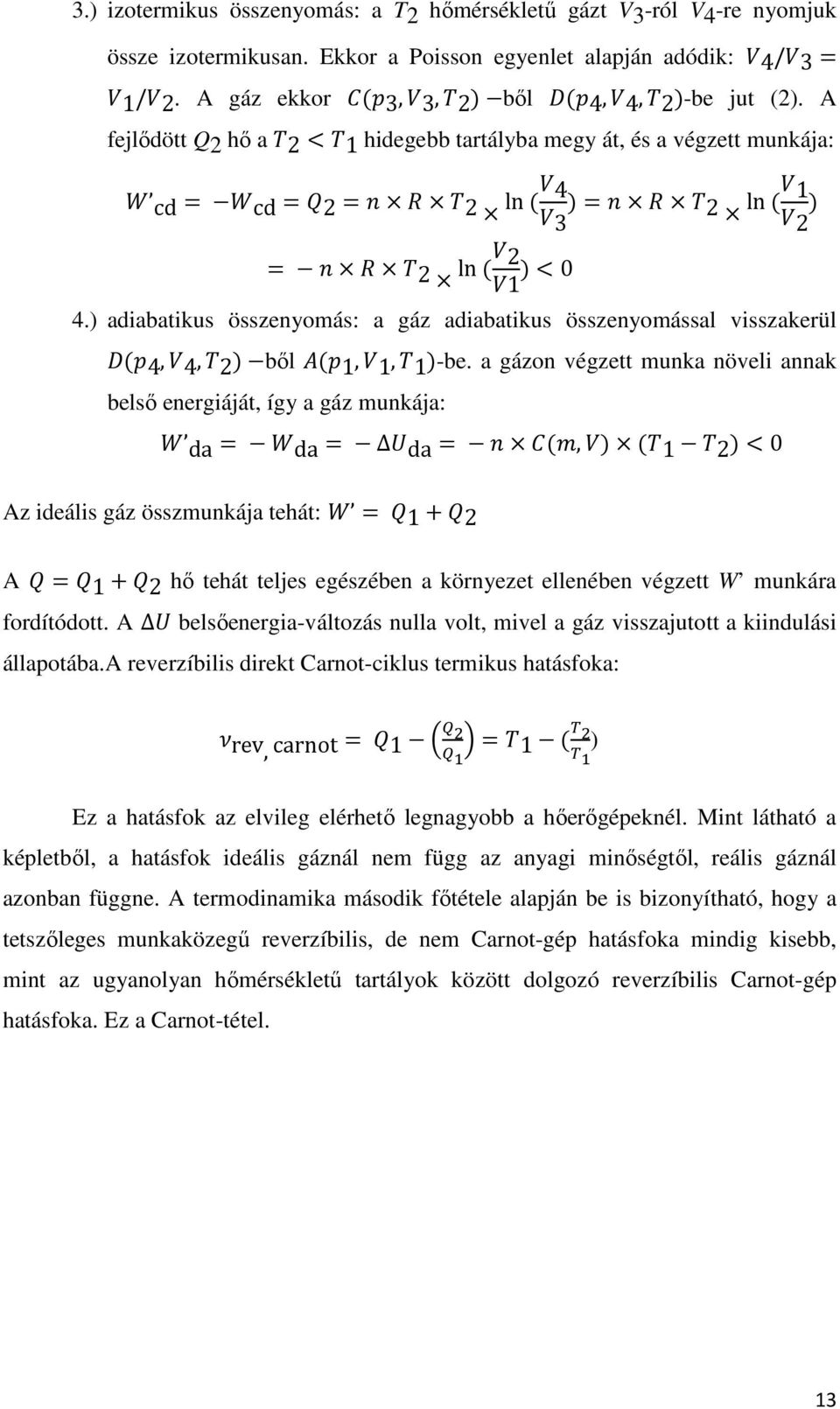 ) adiabatikus összenyomás: a gáz adiabatikus összenyomással visszakerül ( 4, 4, 2) ből ( 1, 1, 1)-be.