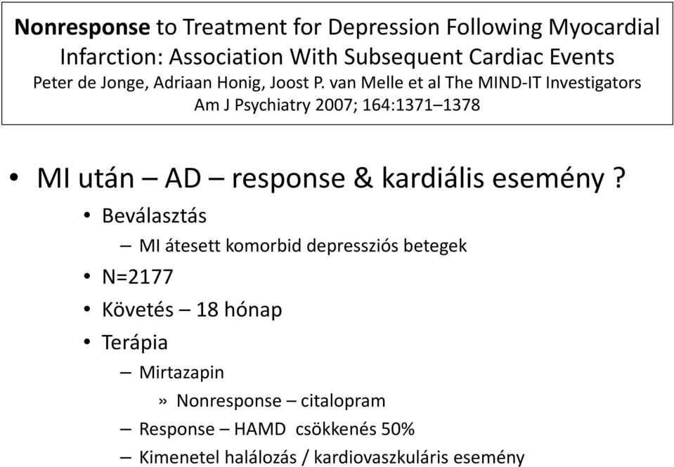 van Melle et al The MIND-IT Investigators Am J Psychiatry 2007; 164:1371 1378 MI után AD response& kardiálisesemény?