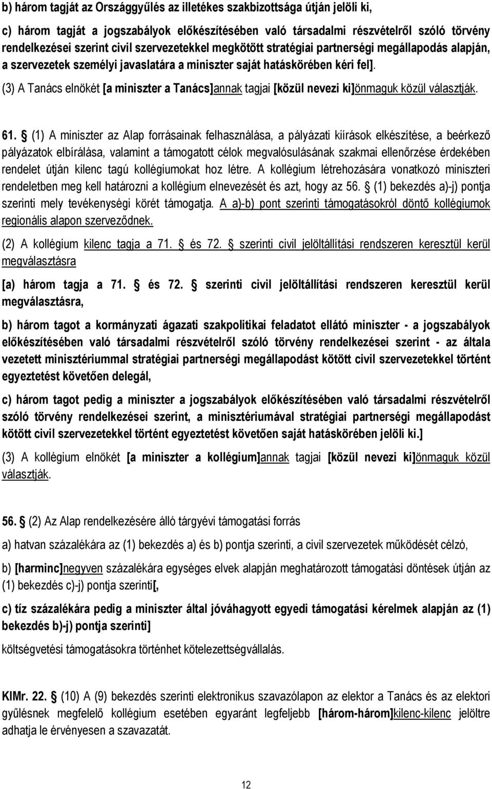 (3) A Tanács elnökét [a miniszter a Tanács]annak tagjai [közül nevezi ki]önmaguk közül választják. 61.